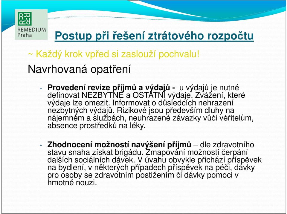 Informovat o důsledcích nehrazení nezbytných výdajů. Rizikové jsou především dluhy na nájemném a službách, neuhrazené závazky vůči věřitelům, absence prostředků na léky.