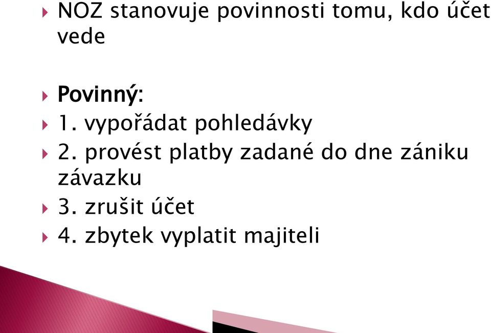 provést platby zadané do dne zániku