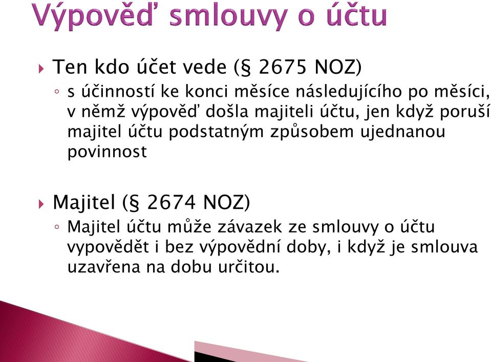 podstatným způsobem ujednanou povinnost Majitel ( 2674 NOZ) Majitel účtu může