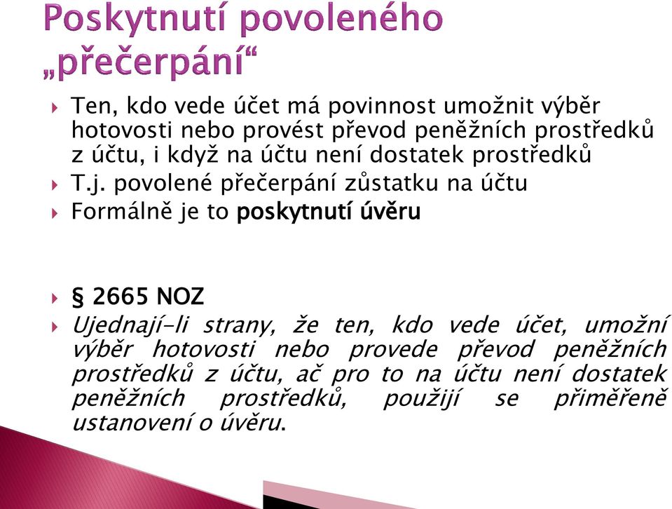 povolené přečerpání zůstatku na účtu Formálně je to poskytnutí úvěru 2665 NOZ Ujednají-li strany, že ten, kdo