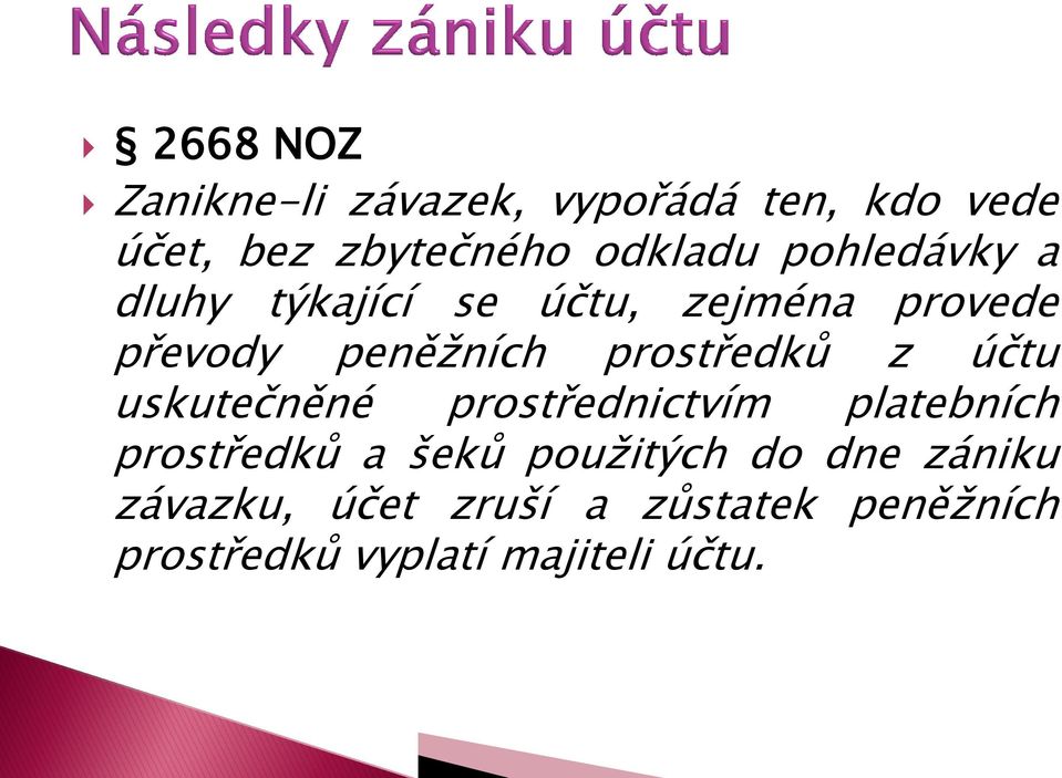 z účtu uskutečněné prostřednictvím platebních prostředků a šeků použitých do dne