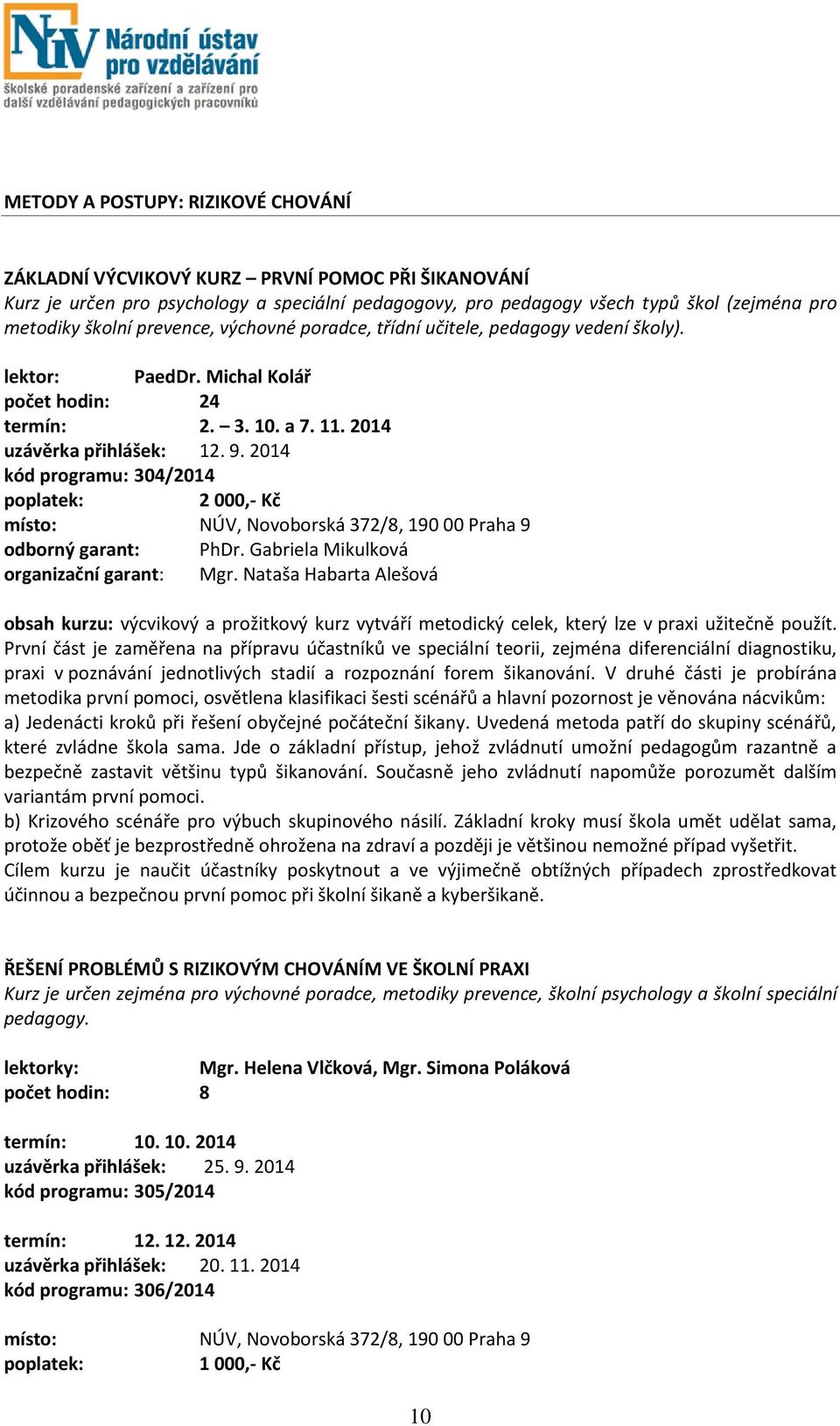 2014 kód programu: 304/2014 2 000,- Kč odborný garant: PhDr. Gabriela Mikulková organizační garant: Mgr.