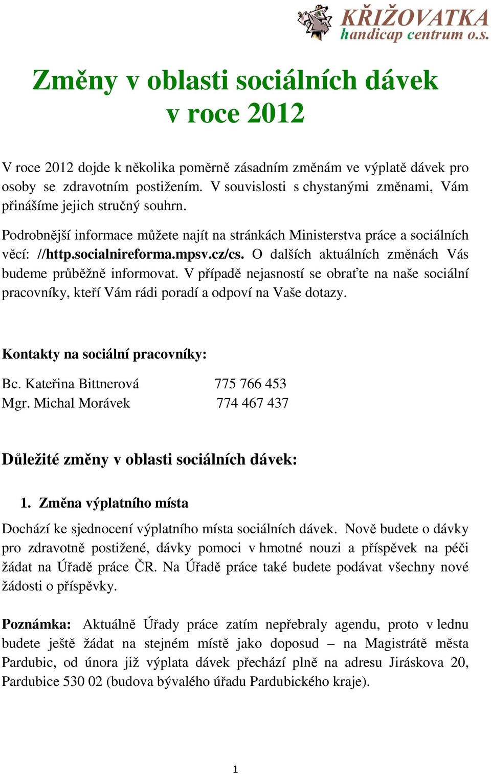 O dalších aktuálních změnách Vás budeme průběžně informovat. V případě nejasností se obraťte na naše sociální pracovníky, kteří Vám rádi poradí a odpoví na Vaše dotazy.