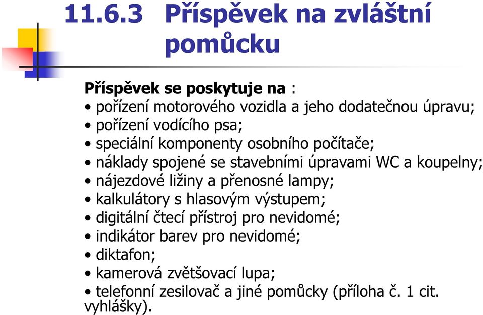 nájezdové ližiny a přenosné lampy; kalkulátory s hlasovým výstupem; digitální čtecí přístroj pro nevidomé; indikátor