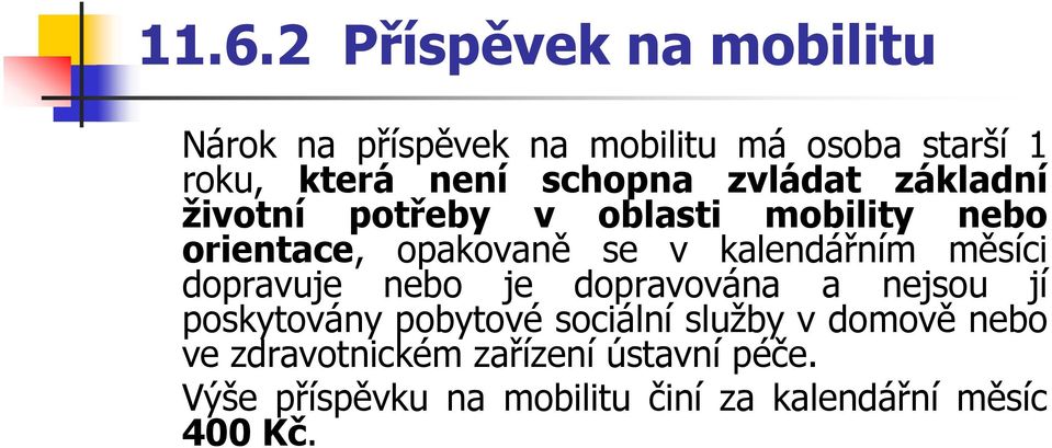 kalendářním měsíci dopravuje nebo je dopravována a nejsou jí poskytovány pobytové sociální služby v