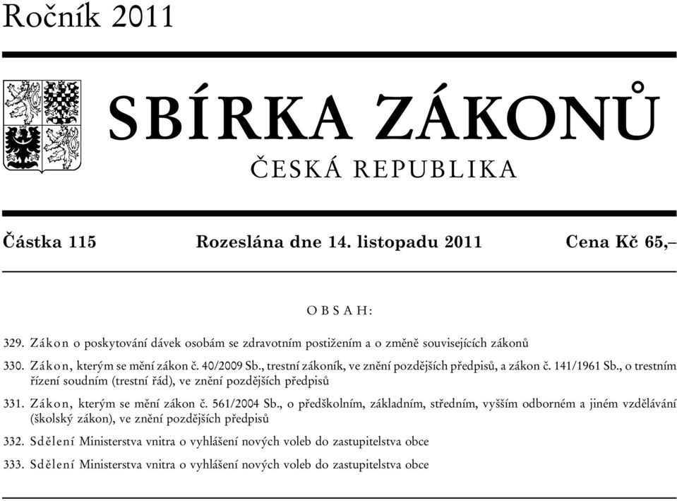 , trestní zákoník, ve znění pozdějších předpisů, a zákon č. 141/1961 Sb., o trestním řízení soudním (trestní řád), ve znění pozdějších předpisů 331. Zákon, kterým se mění zákon č.