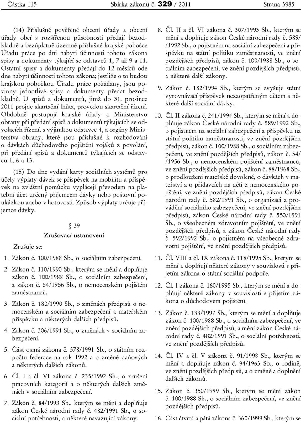 účinnosti tohoto zákona spisy a dokumenty týkající se odstavců 1, 7 až 9 a 11.