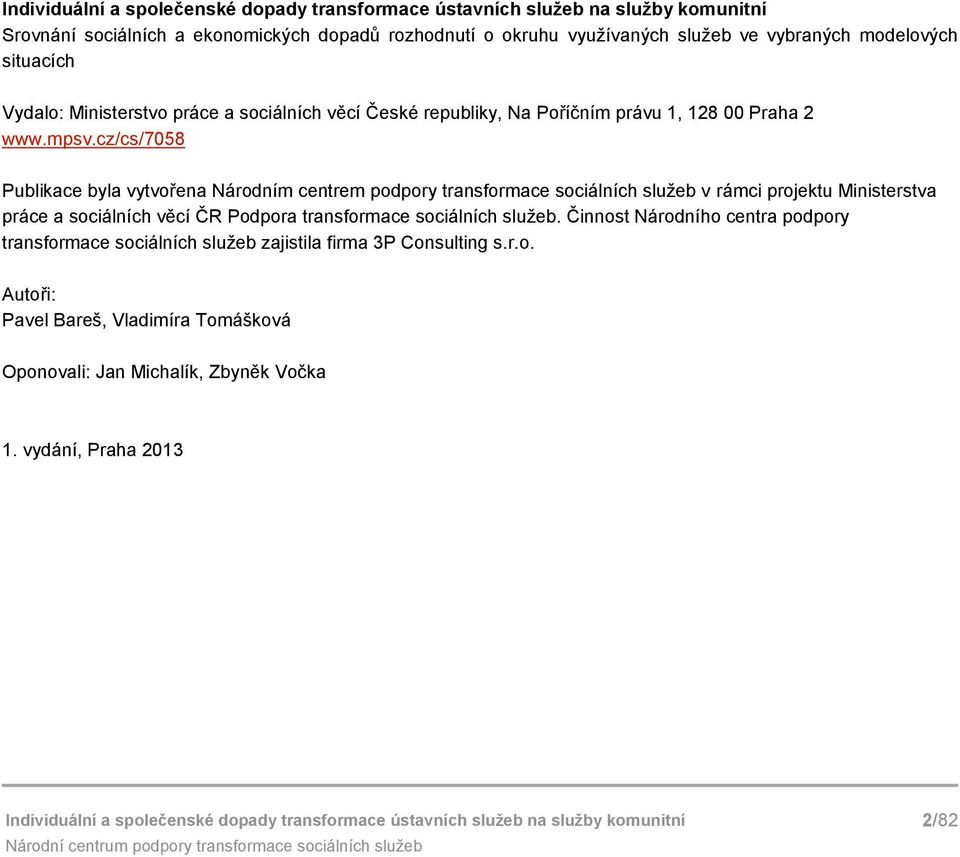 cz/cs/7058 Publikace byla vytvřena Nárdním centrem pdpry transfrmace sciálních služeb v rámci prjektu Ministerstva práce a sciálních věcí ČR