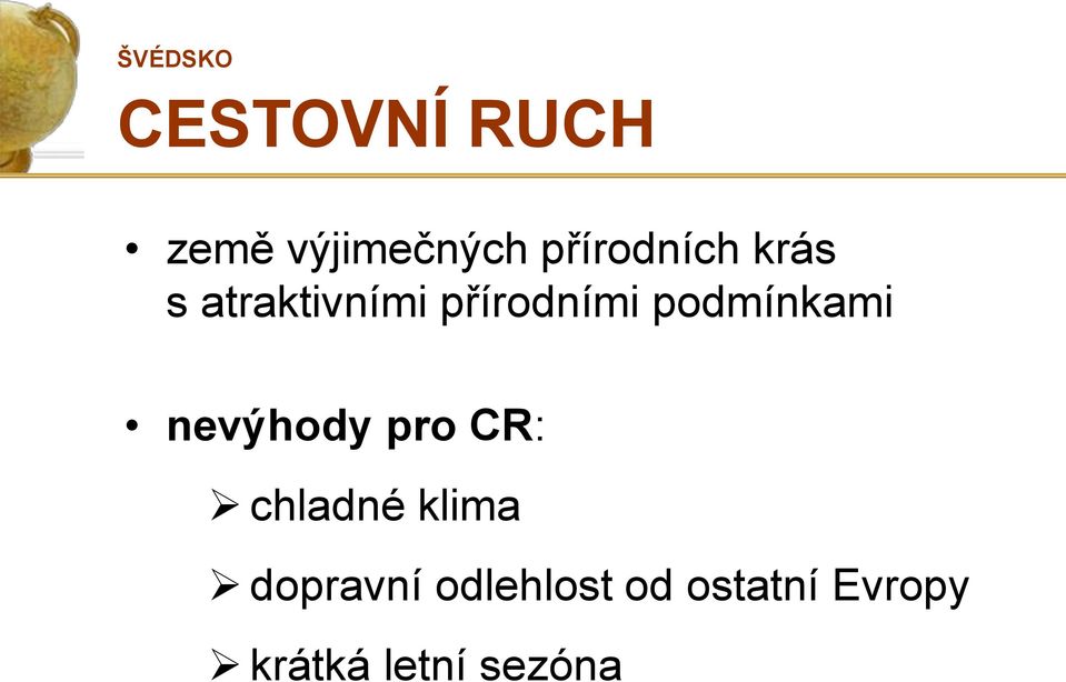 nevýhody pro CR: chladné klima dopravní