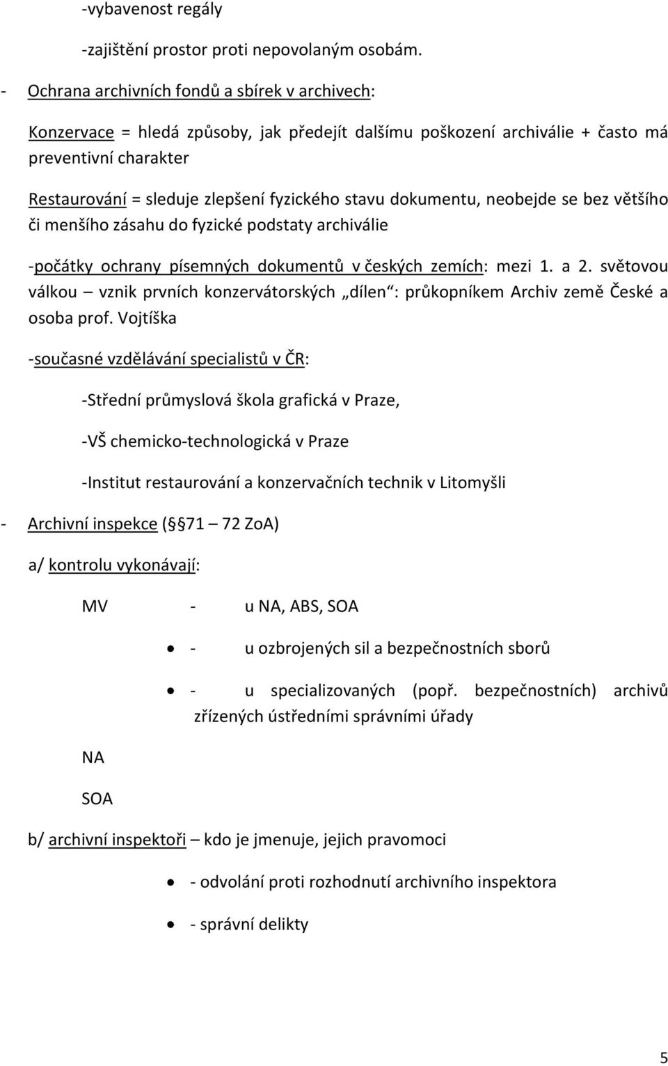 dokumentu, neobejde se bez většího či menšího zásahu do fyzické podstaty archiválie -počátky ochrany písemných dokumentů v českých zemích: mezi 1. a 2.