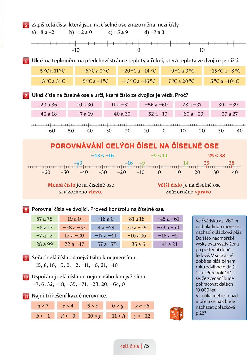 a 0 a 0 a a 0 8 a 9 a 9 a 8 a 9 0 a 0 a 0 0 a 9 a 0 0 0 0 0 0 0 0 0 0 0 POROVNÁVÁNÍ CELÝCH Č C ÍSEL NA Č C ÍSELNÉ OSE < 9 < < 8 9 8 0 0 0 0 0 0 0 0 0 0 0 Menší číslo je na číselné ose znázorněno
