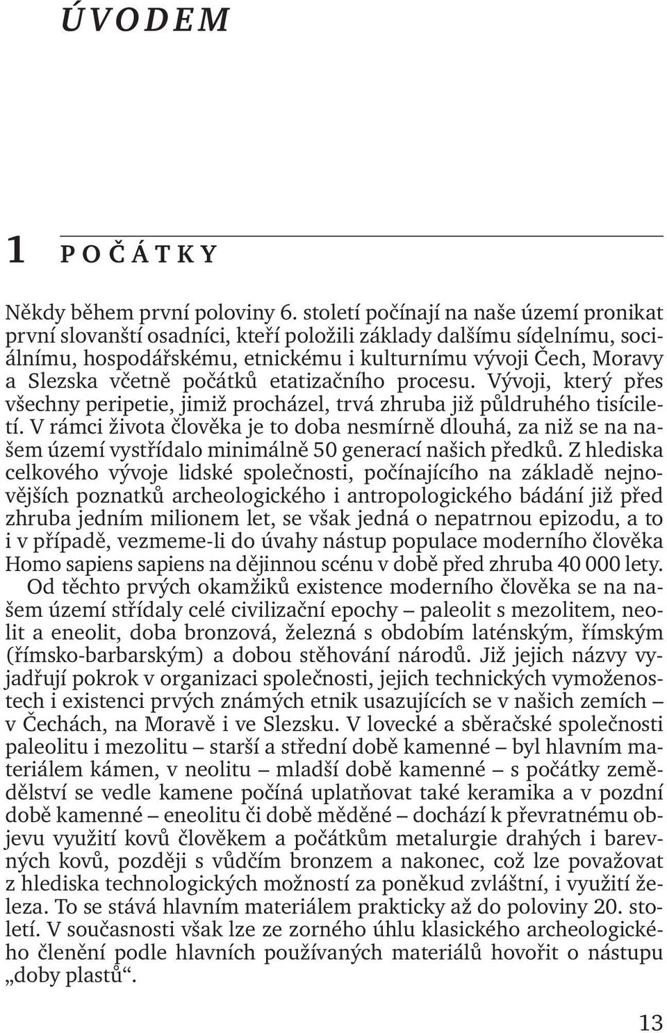 počátků etatizačního procesu. Vývoji, který přes všechny peripetie, jimiž procházel, trvá zhruba již půldruhého tisíciletí.