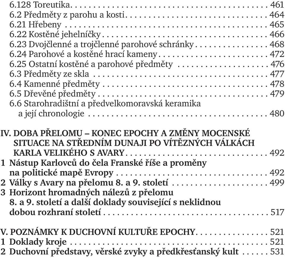 25 Ostatní kostěné a parohové předměty.................... 476 6.3 Předměty ze skla...................................... 477 6.4 Kamenné předměty.................................... 478 6.