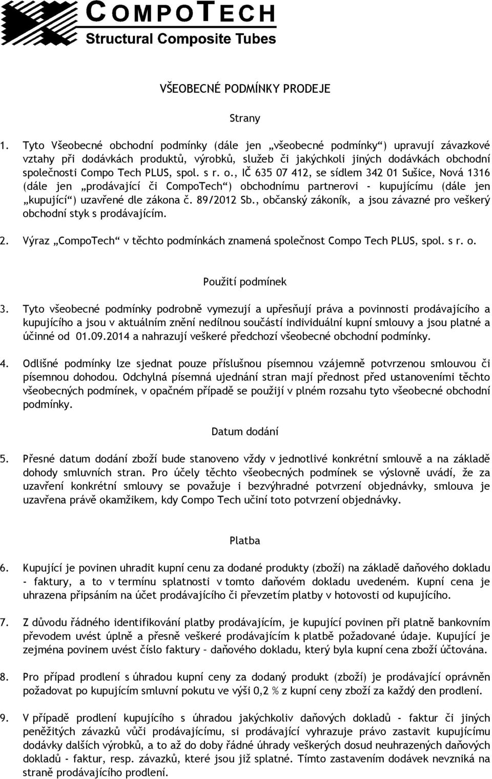 spol. s r. o., IČ 635 07 412, se sídlem 342 01 Sušice, Nová 1316 (dále jen prodávající či CompoTech ) obchodnímu partnerovi - kupujícímu (dále jen kupující ) uzavřené dle zákona č. 89/2012 Sb.