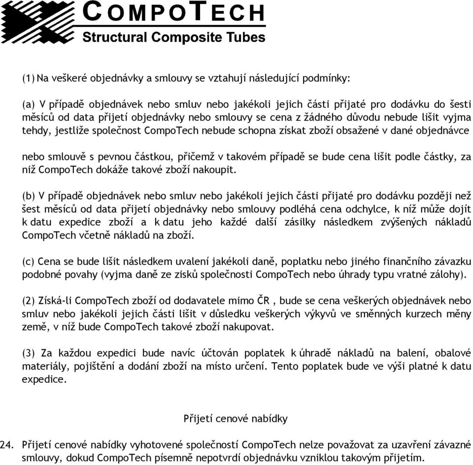 případě se bude cena lišit podle částky, za niž CompoTech dokáže takové zboží nakoupit.