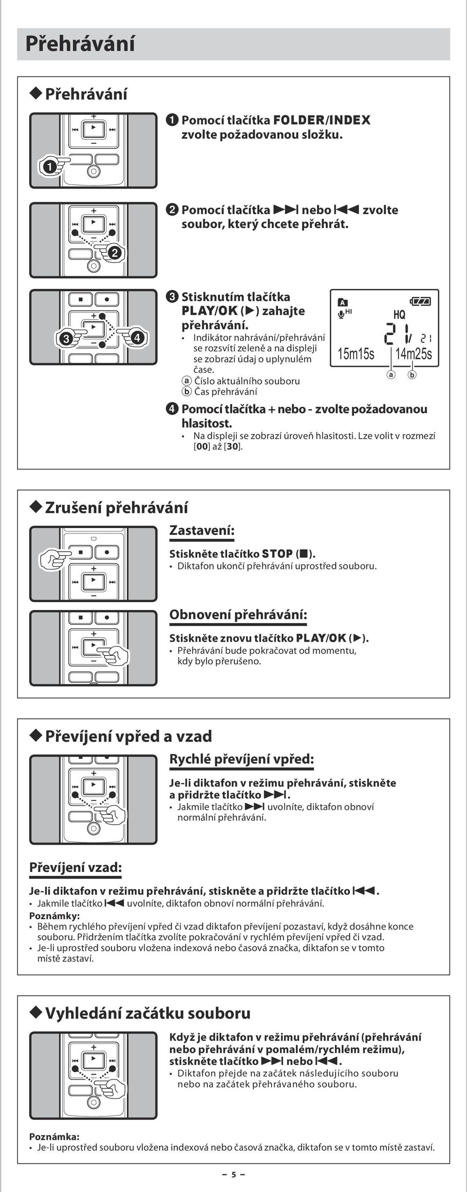 a Číslo aktuálního souboru b Čas přehrávání a b 4 Pomocí tlačítka + nebo - zvolte požadovanou hlasitost. Na displeji se zobrazí úroveň hlasitosti. Lze volit v rozmezí [00] až [30].