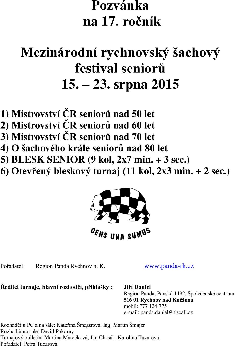 min. + 3 sec.) 6) Otevřený bleskový turnaj (11 kol, 2x3 min. + 2 sec.) Pořadatel: Region Panda Rychnov n. K. www.panda-rk.