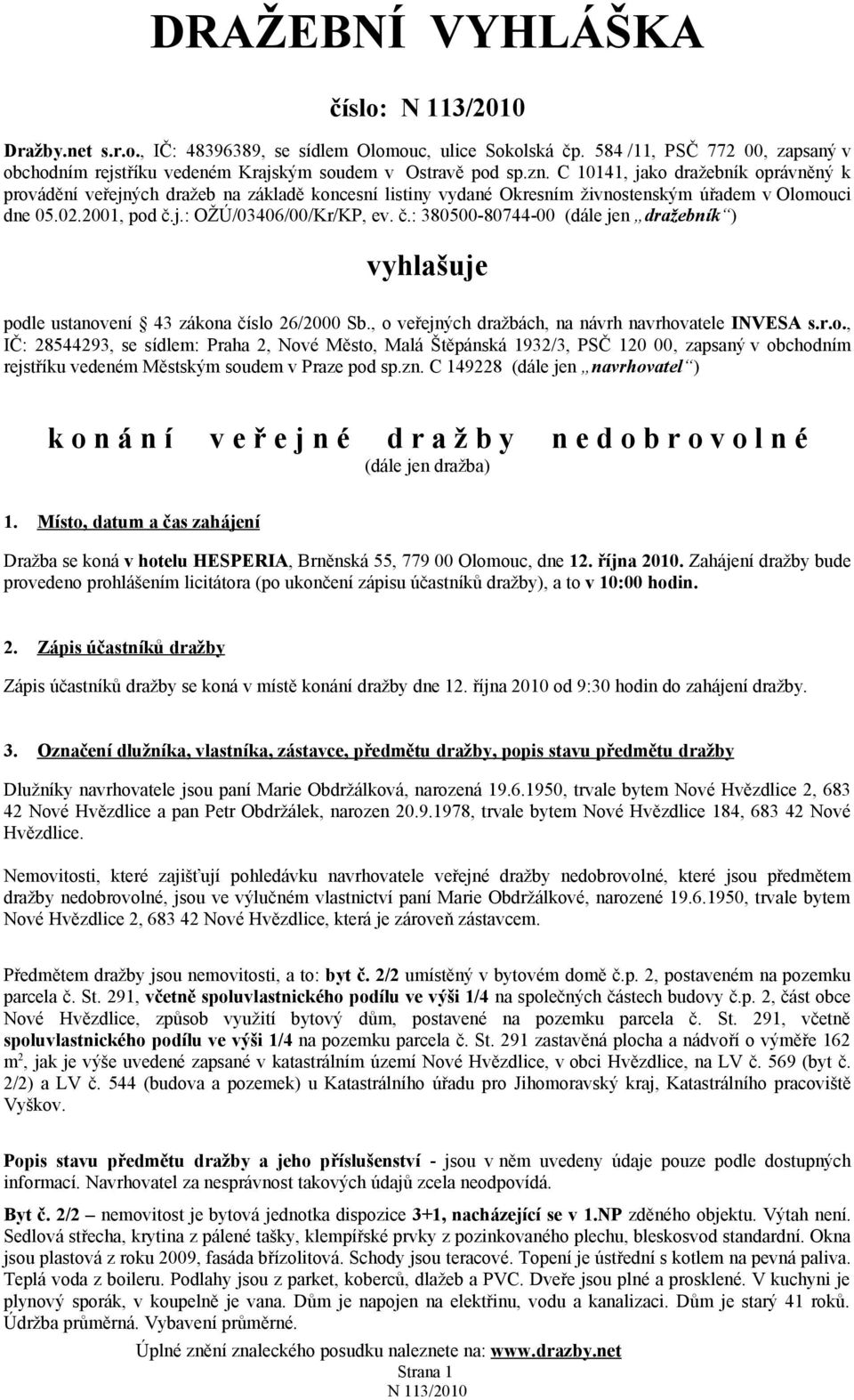 j.: OŽÚ/03406/00/Kr/KP, ev. č.: 380500-80744-00 (dále jen dražebník ) vyhlašuje pod