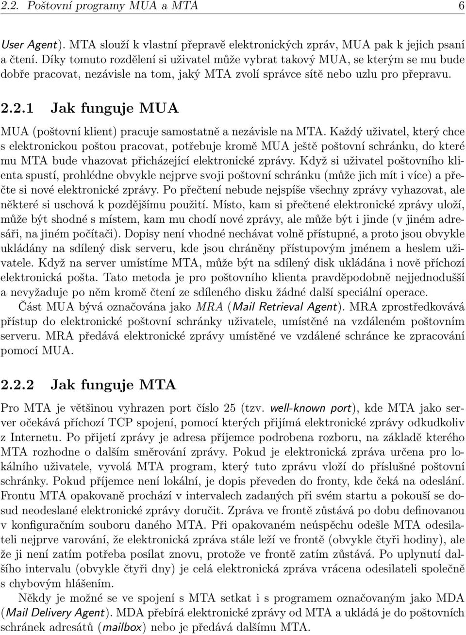 2.1 Jak funguje MUA MUA (poštovní klient) pracuje samostatně a nezávisle na MTA.