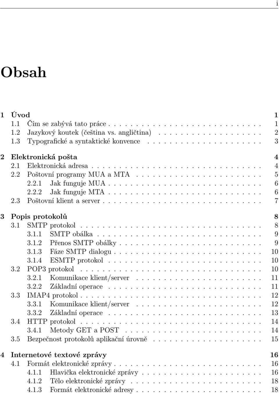 2.2 Jak funguje MTA............................ 6 2.3 Poštovní klient a server............................. 7 3 Popis protokolů 8 3.1 SMTP protokol................................. 8 3.1.1 SMTP obálka.