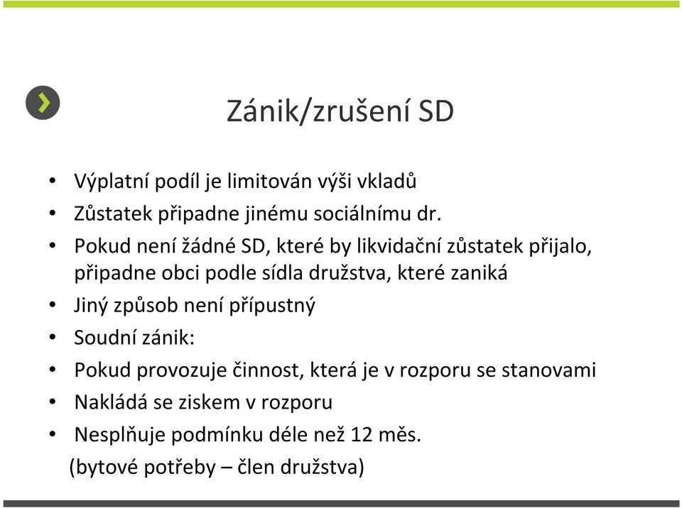 zaniká Jiný způsob není přípustný Soudnízánik: Pokud provozuje činnost, která je v rozporu se