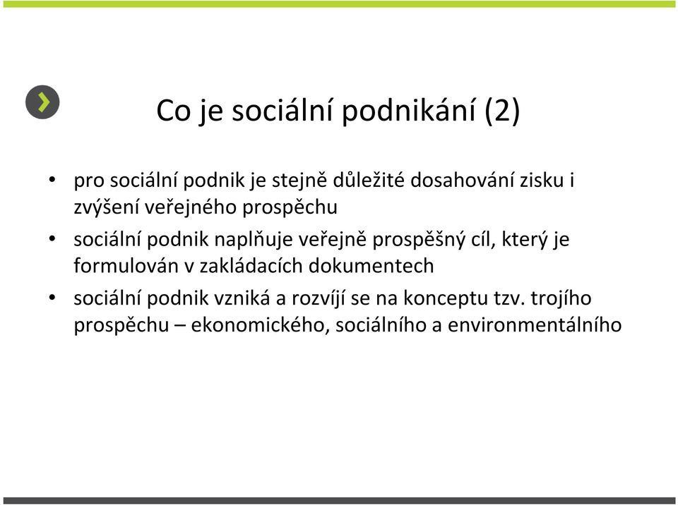 který je formulován v zakládacích dokumentech sociálnípodnik vznikáa rozvíjíse