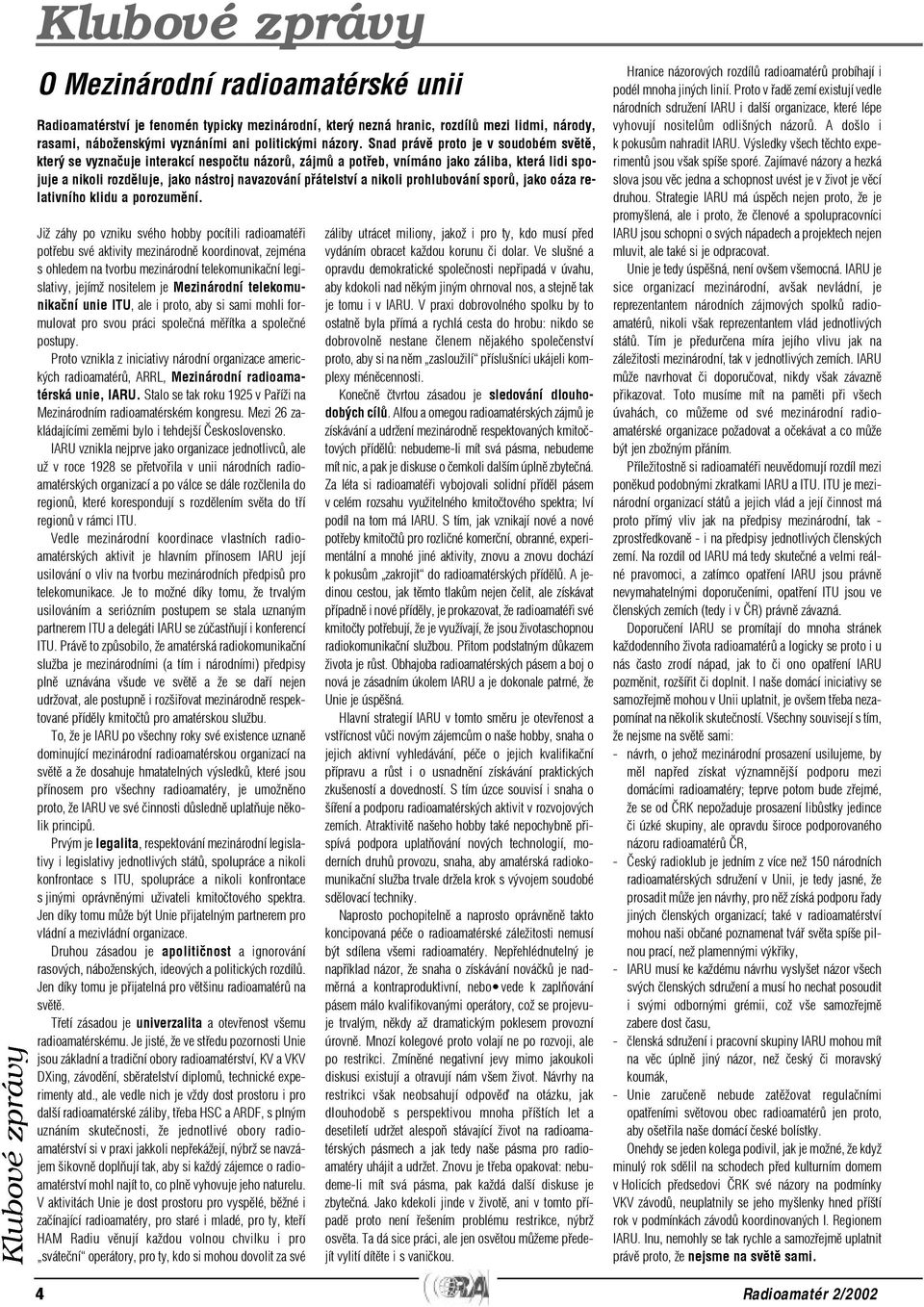 nikoli prohlubování sporù, jako oáza relativního klidu a porozumìní.