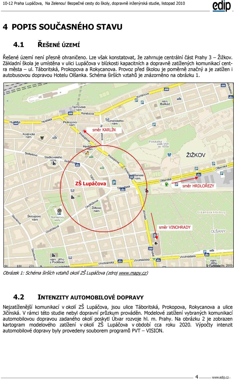 Provoz před školou je poměrně značný a je zatížen i autobusovou dopravou Hotelu Olšanka. Schéma širších vztahů je znázorněno na obrázku 1.