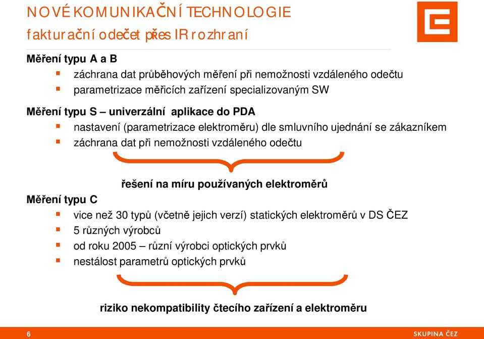 zákazníkem záchrana dat p i nemožnosti vzdáleného ode tu ešení na míru používaných elektrom ení typu C vice než 30 typ (v etn jejich verzí) statických