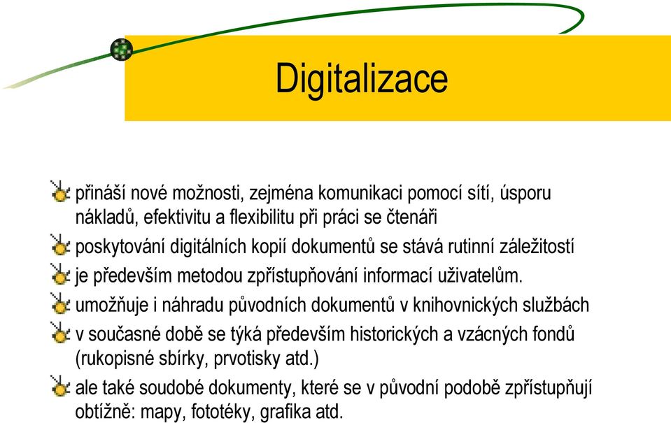 umožňuje i náhradu původních dokumentů v knihovnických službách v současné době se týká především historických a vzácných fondů