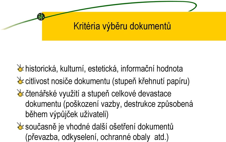 celkové devastace dokumentu (poškození vazby, destrukce způsobená během výpůjček