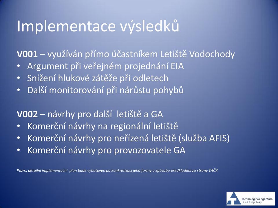 Komerční návrhy na regionální letiště Komerční návrhy pro neřízená letiště (služba AFIS) Komerční návrhy pro