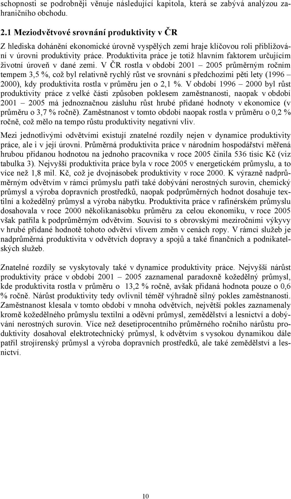 Produktivita práce je totiž hlavním faktorem určujícím životní úroveň v dané zemi.