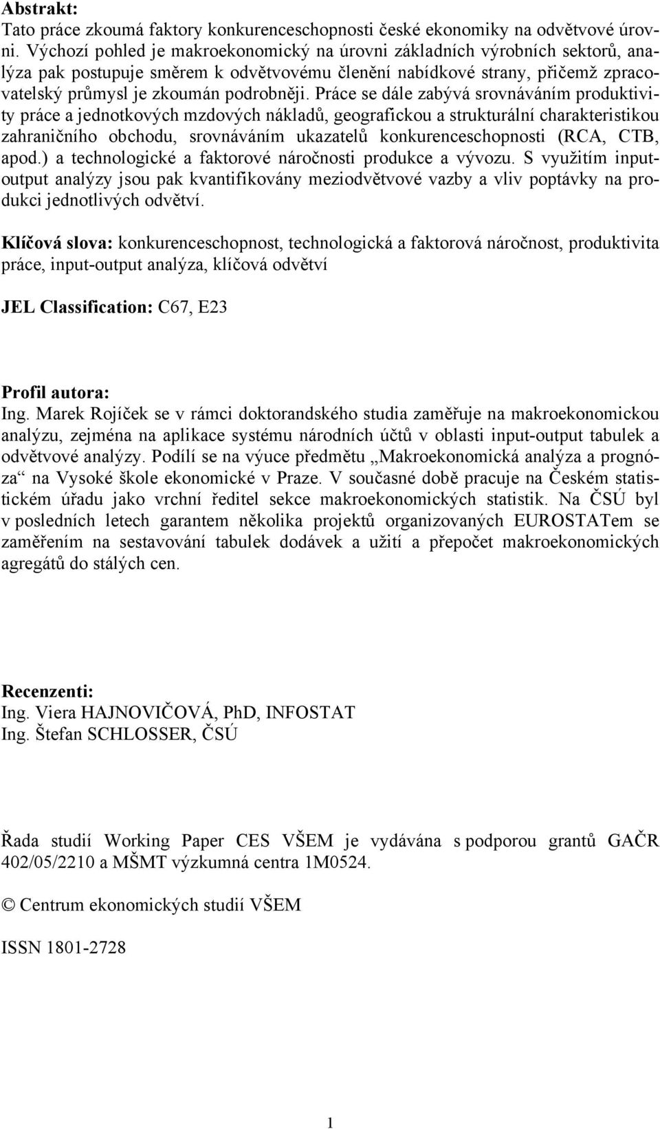 Práce se dále zabývá srovnáváním produktivity práce a jednotkových mzdových nákladů, geografickou a strukturální charakteristikou zahraničního obchodu, srovnáváním ukazatelů konkurenceschopnosti