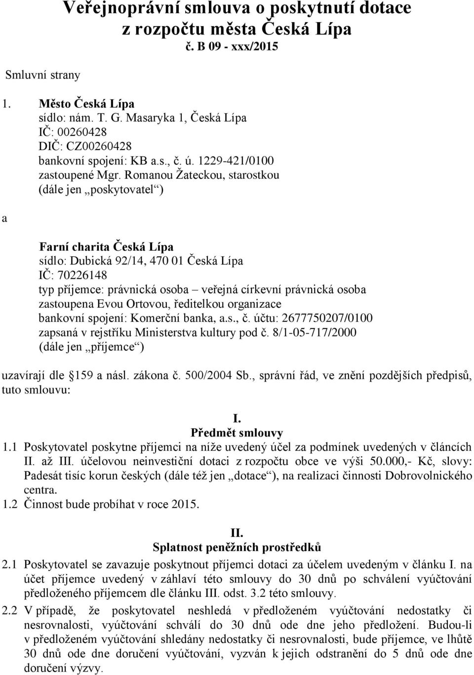 Romanou Žateckou, starostkou (dále jen poskytovatel ) a Farní charita Česká Lípa sídlo: Dubická 92/14, 470 01 Česká Lípa IČ: 70226148 typ příjemce: právnická osoba veřejná církevní právnická osoba