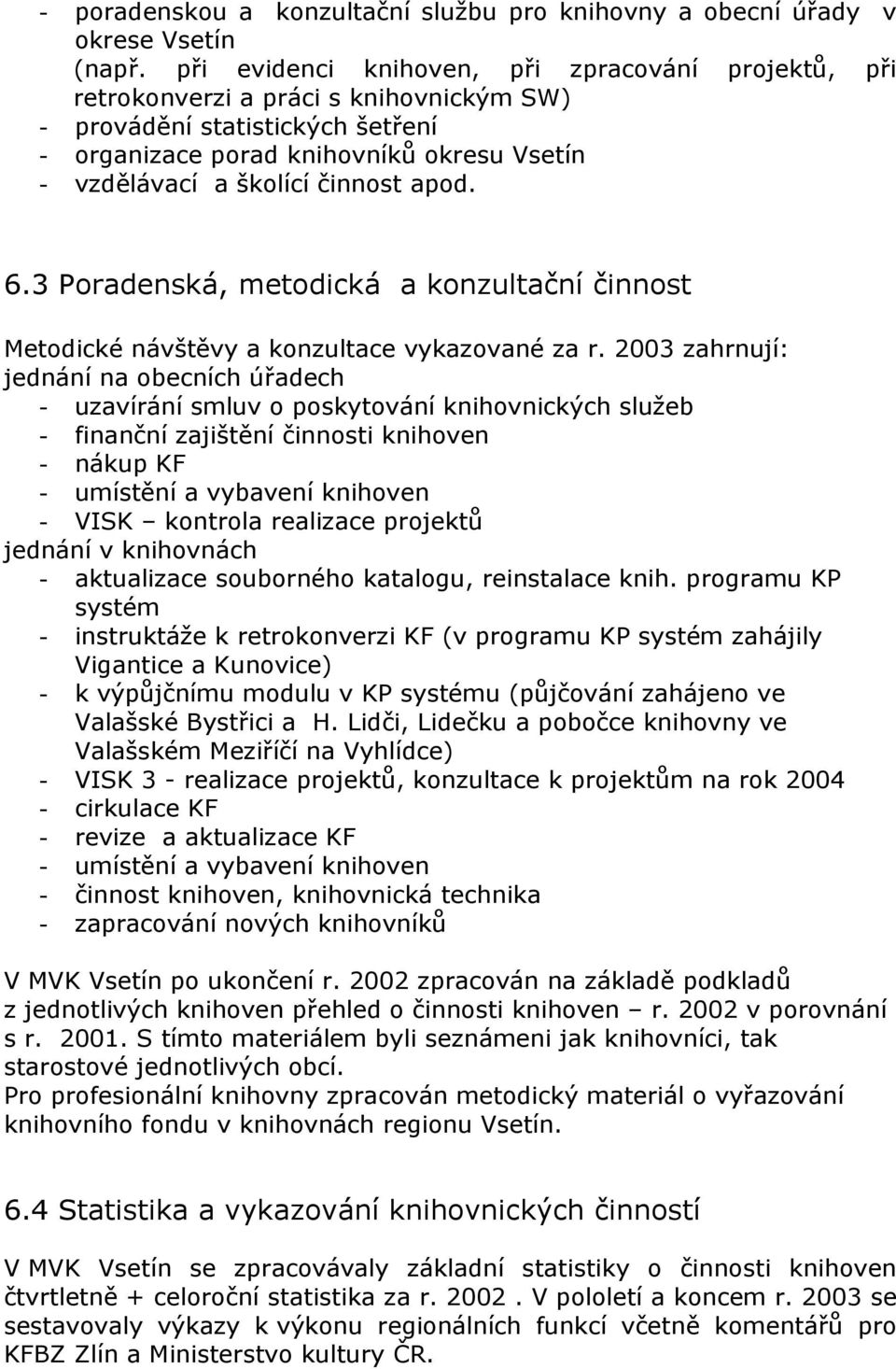 činnost apod. 6.3 Poradenská, metodická a konzultační činnost Metodické návštěvy a konzultace vykazované za r.