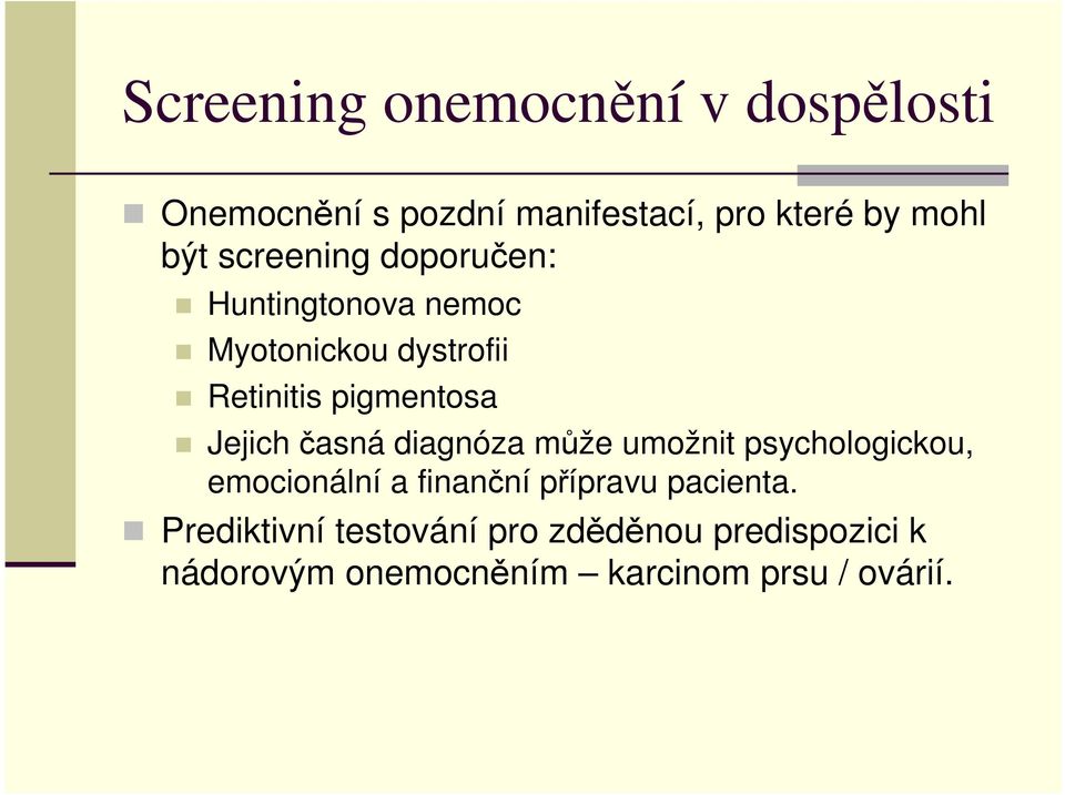 časná diagnóza může umožnit psychologickou, emocionální a finanční přípravu pacienta.