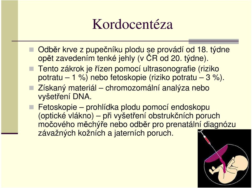 Získaný materiál chromozomální analýza nebo vyšetření DNA.