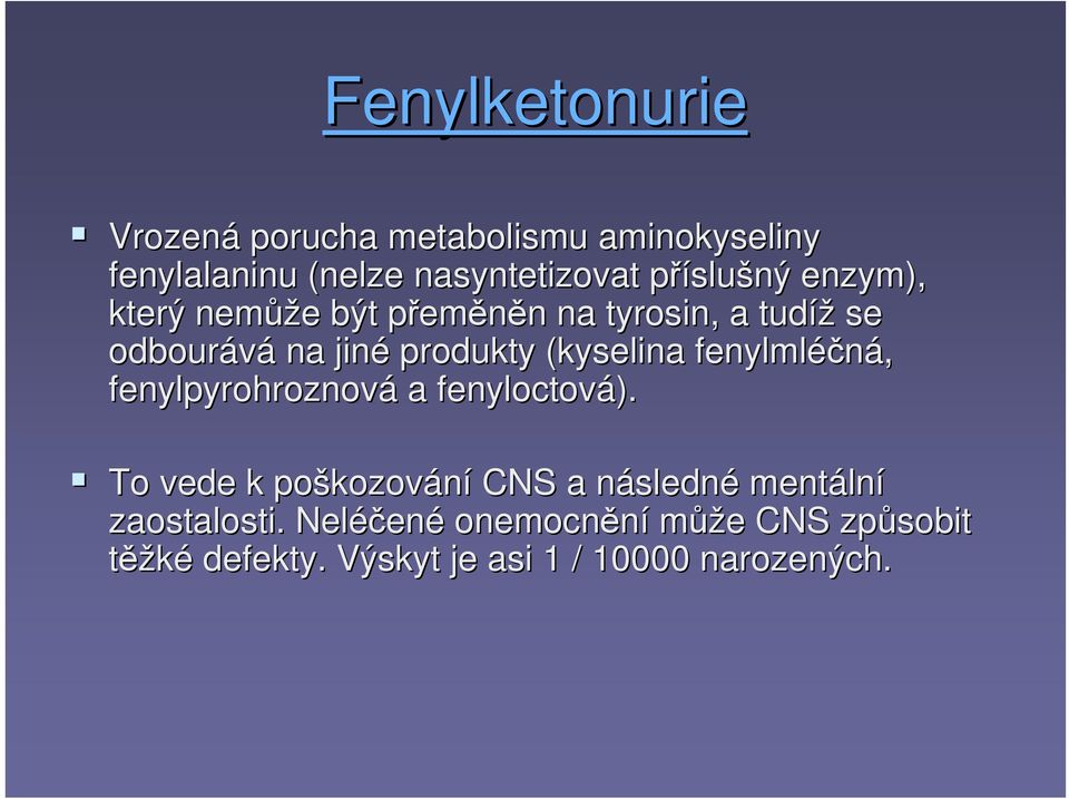 fenylmléčná, fenylpyrohroznová a fenyloctová).