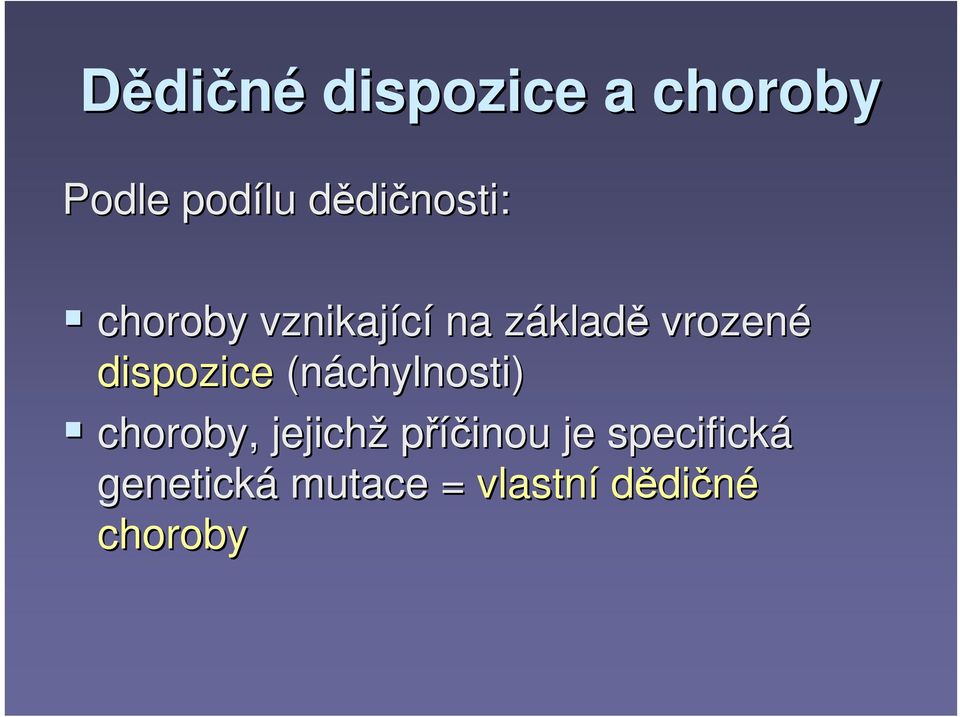 vrozené dispozice (náchylnosti) choroby, jejichž