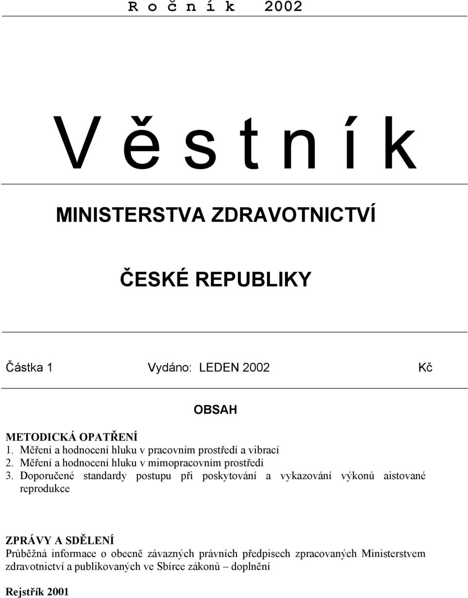 Doporučené standardy postupu při poskytování a vykazování výkonů aistované reprodukce ZPRÁVY A SDĚLENÍ Průběžná informace o