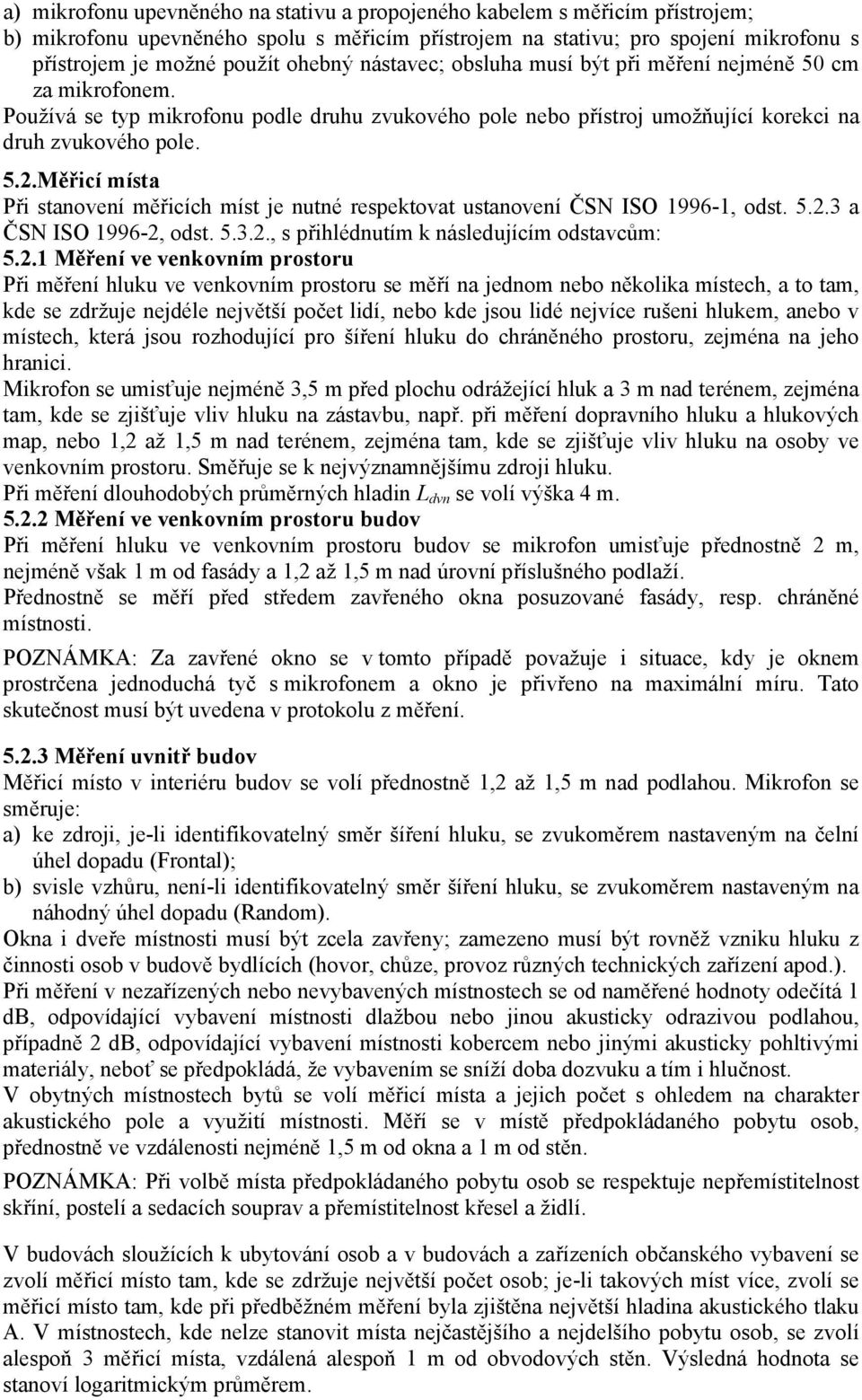 Měřicí místa Při stanovení měřicích míst je nutné respektovat ustanovení ČSN ISO 1996-1, odst. 5.2.