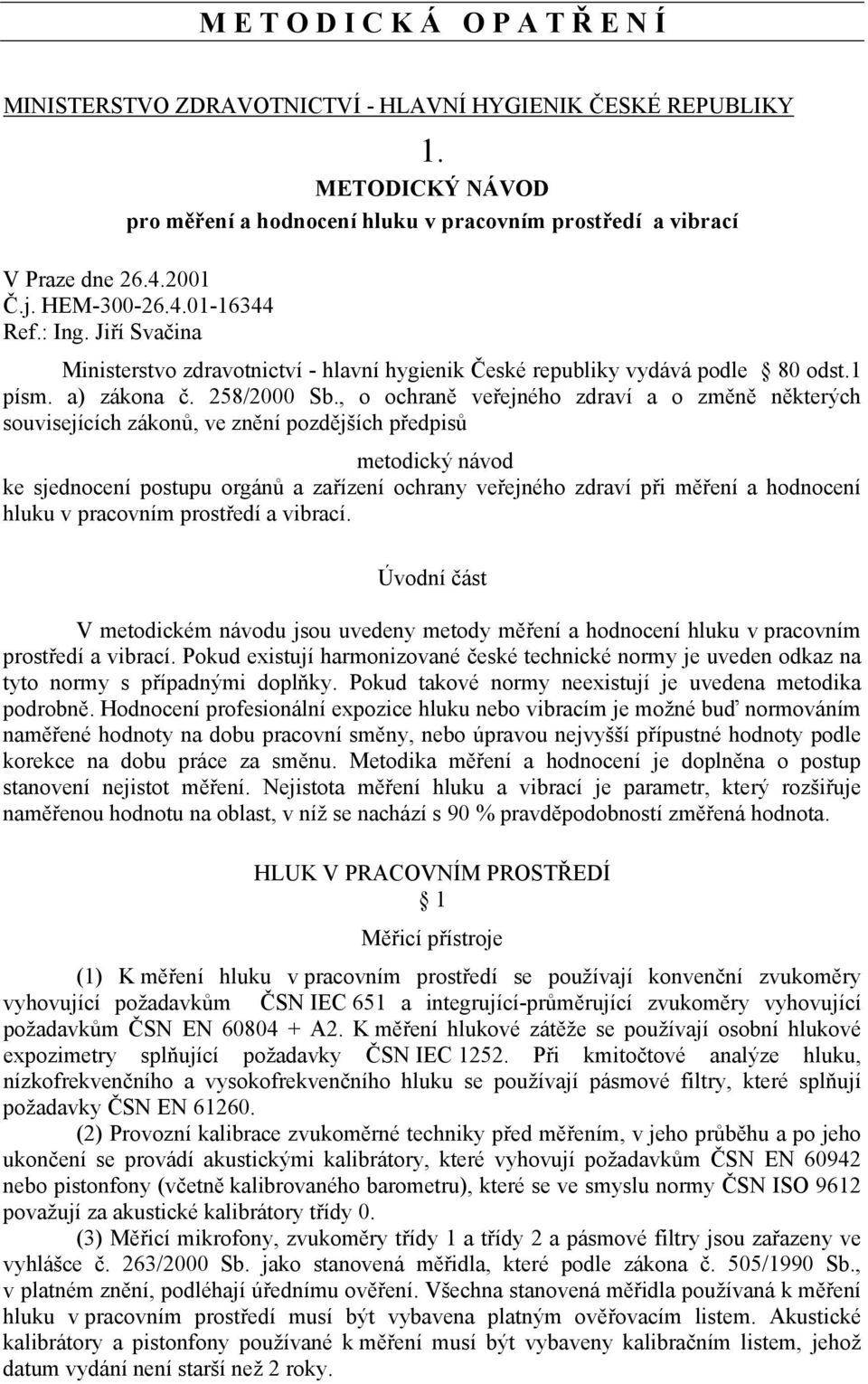 , o ochraně veřejného zdraví a o změně některých souvisejících zákonů, ve znění pozdějších předpisů metodický návod ke sjednocení postupu orgánů a zařízení ochrany veřejného zdraví při měření a