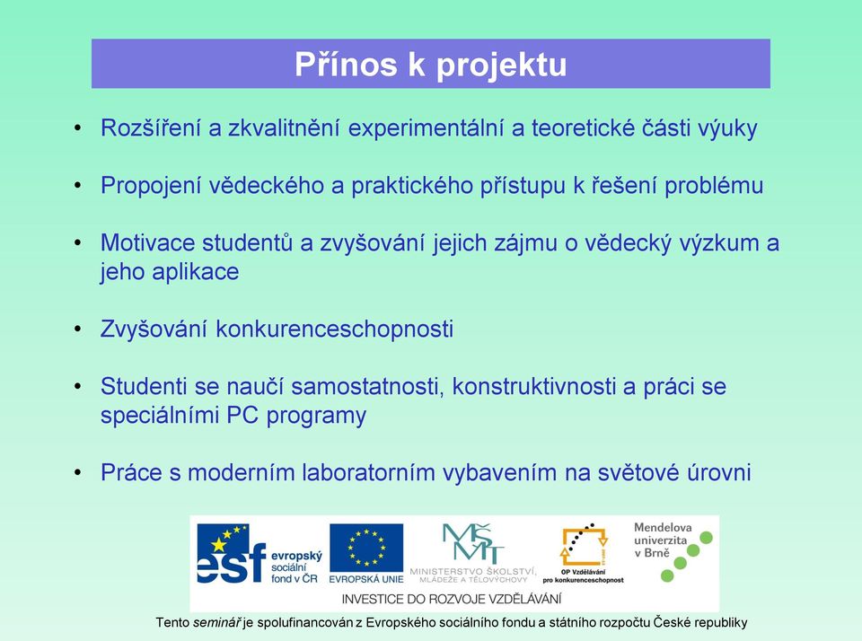 vědecký výzkum a jeho aplikace Zvyšování konkurenceschopnosti Studenti se naučí samostatnosti,