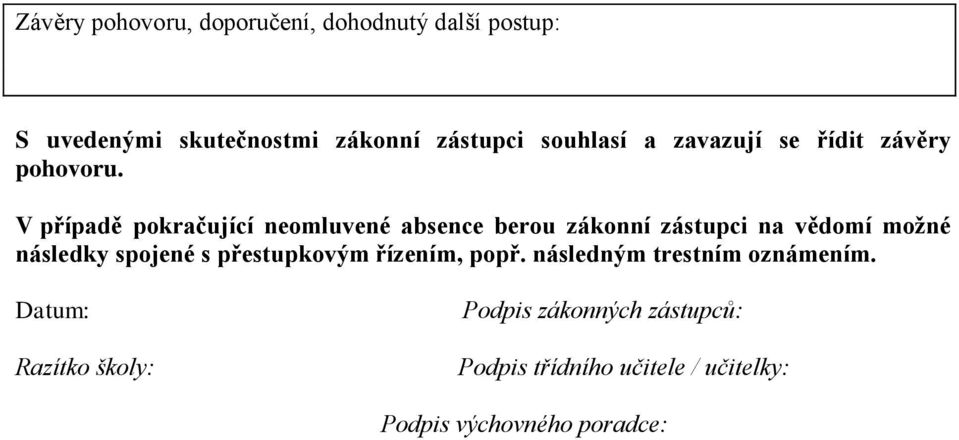 V případě pokračující neomluvené absence berou zákonní zástupci na vědomí moţné následky spojené s