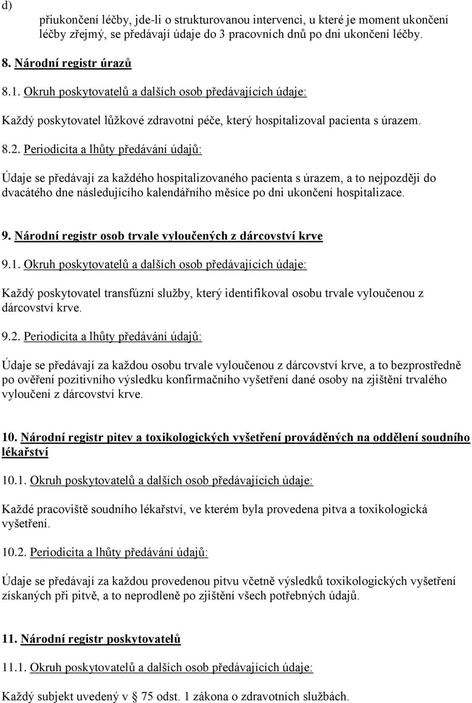 Periodicita a lhůty předávání údajů: Údaje se předávají za každého hospitalizovaného pacienta s úrazem, a to nejpozději do dvacátého dne následujícího kalendářního měsíce po dni ukončení