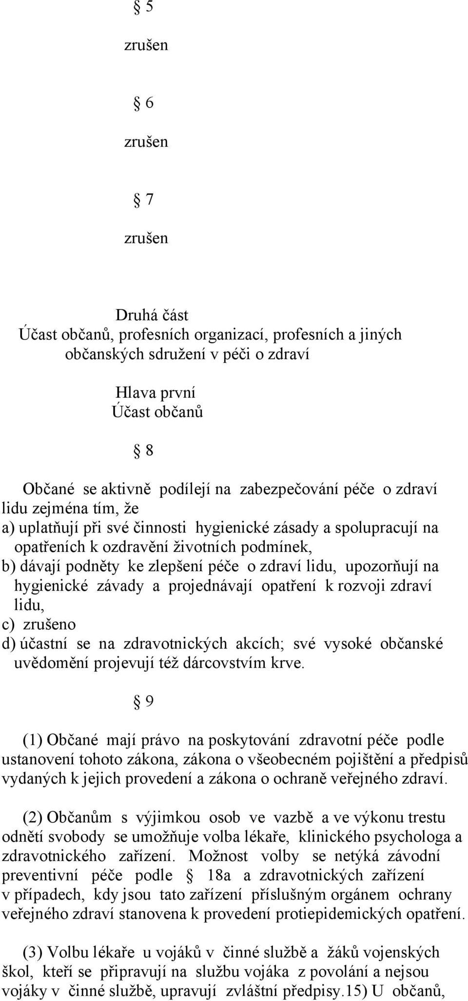 závady a projednávají opatření k rozvoji zdraví lidu, c) o d) účastní se na zdravotnických akcích; své vysoké občanské uvědomění projevují též dárcovstvím krve.