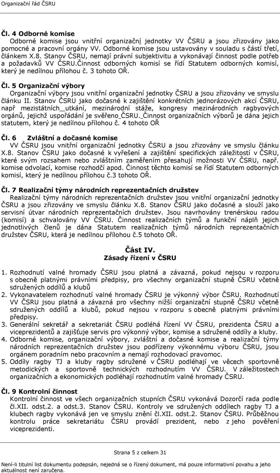 5 Organizační výbory Organizační výbory jsou vnitřní organizační jednotky ČSRU a jsou zřizovány ve smyslu článku II.