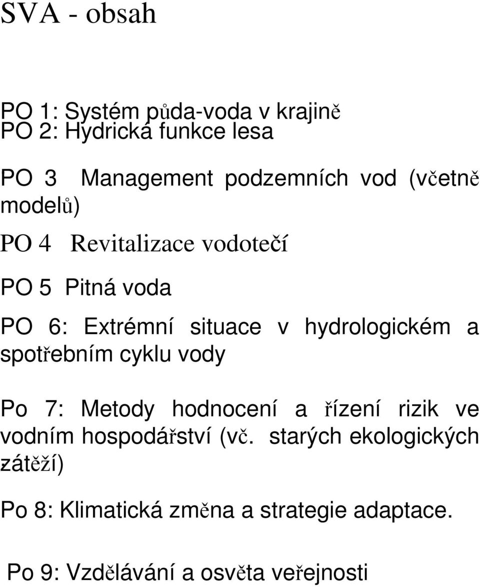 Extrémní situace v hydrologickém a spotřebním cyklu vody Po 7: Metody hodnocení a řízení rizik ve