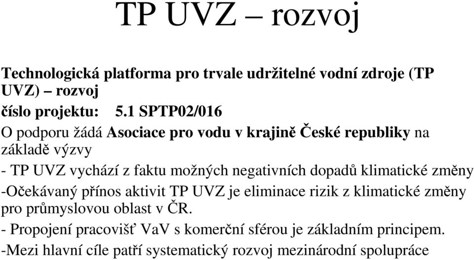 negativních dopadů klimatické změny -Očekávaný přínos aktivit TP UVZ je eliminace rizik z klimatické změny pro průmyslovou